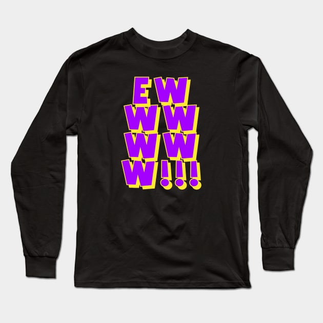 EWWWWWW!!! #2 Long Sleeve T-Shirt by AlexisBrown1996